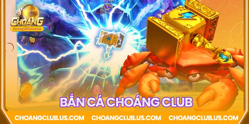 Bắn cá Choáng Club - Săn quái trúng thưởng lớn