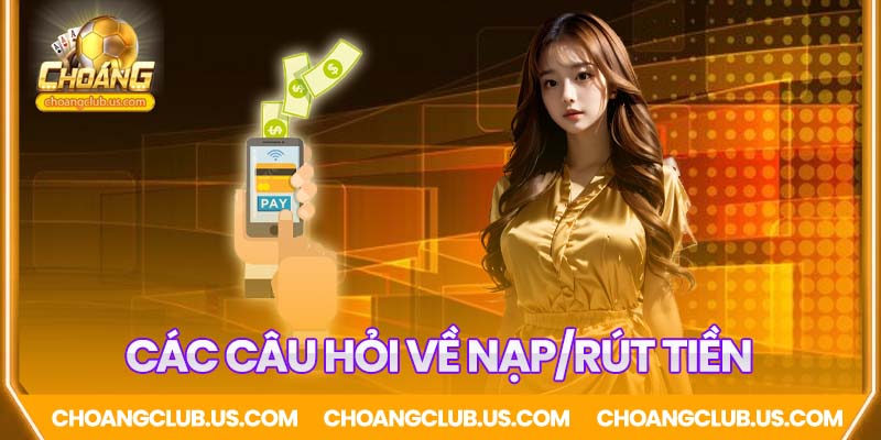 Các câu hỏi thường gặp - Về đề Nạp, Rút tiền Choáng Club