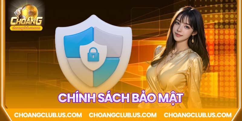 Chính sách bảo mật Choáng Club
