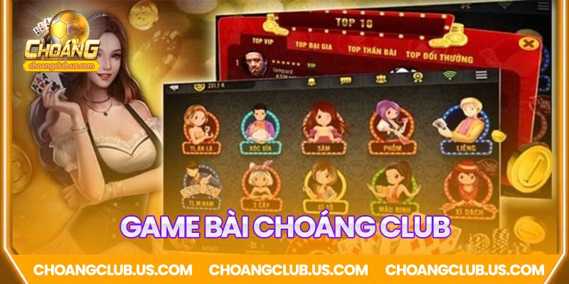 Game bài Choáng Club - Game bài đổi thưởng siêu HOT 2025