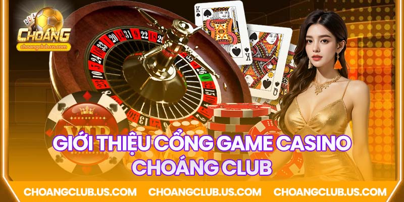 Giới thiệu cổng game quốc tế Choáng Club
