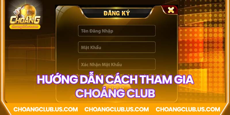 Hướng dẫn chi tiết cách tham gia cổng game Choáng club