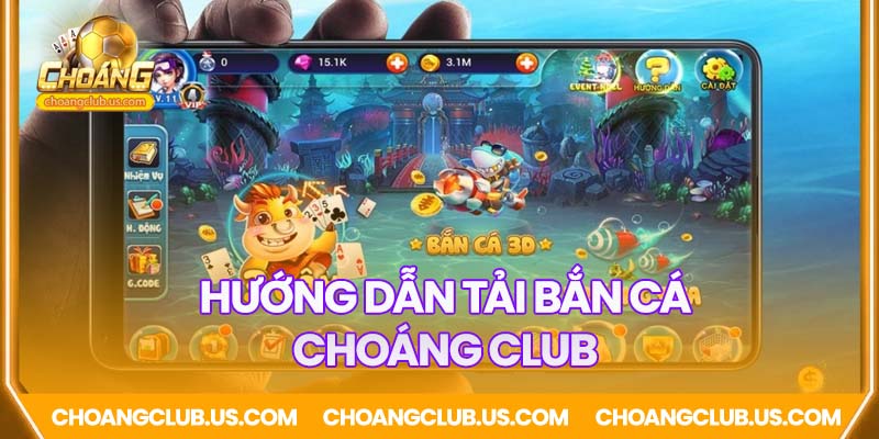 Hướng dẫn tải bắn cá Choáng Club