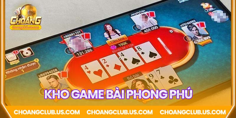 Kho game bài đa dạng, phong phú, poker, tiến lên...