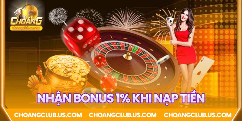 Nhận bonus 1% khi nạp tiền Choáng Club